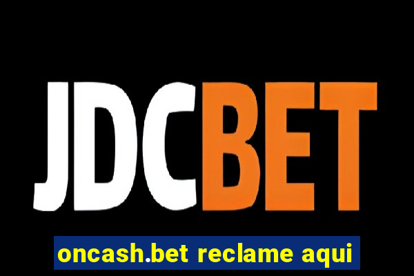 oncash.bet reclame aqui